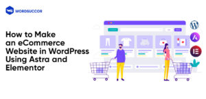 creating an ecommerce website in wordpress using astra & elementor