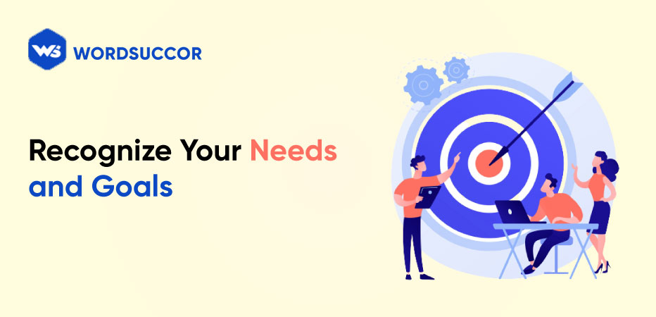 Recognize Your Needs and Goals